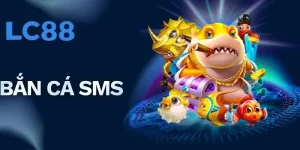 Bắn Cá SMS | Khám Phá Cách Nạp Nhanh, An Toàn Tại LC88