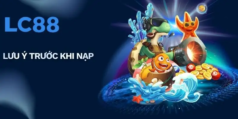 Lưu ý trước khi nạp