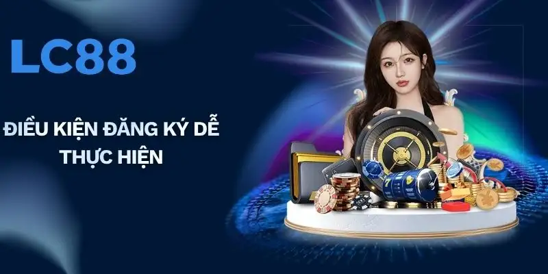 Điều kiện đăng ký dễ thực hiện