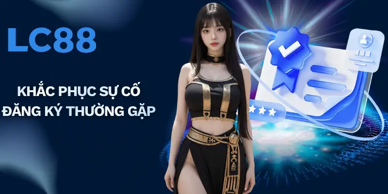 Khắc phục sự cố đăng ký thường gặp