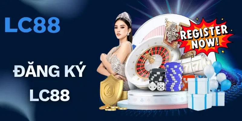 Đăng ký LC88 – Hướng Dẫn Tạo Tài Khoản Nhanh Chóng