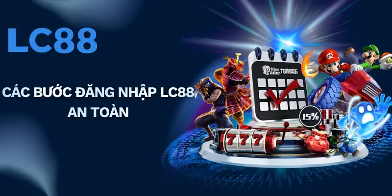 Các bước đăng nhập LC88 an toàn