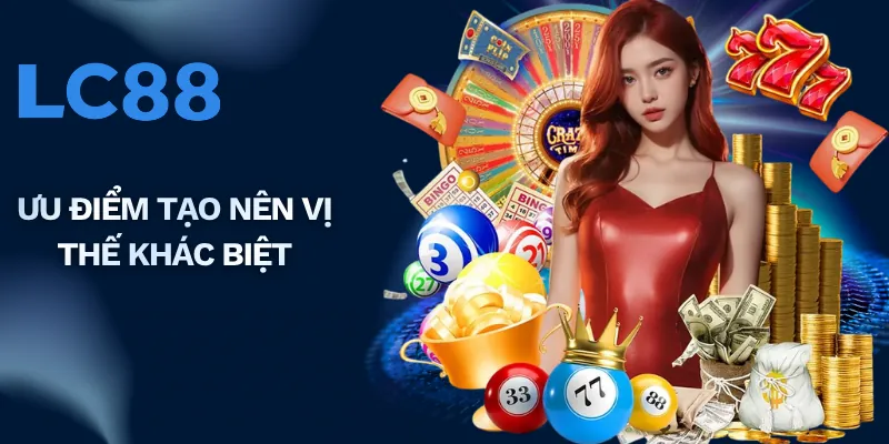 Ưu điểm tạo nên vị thế khác biệt