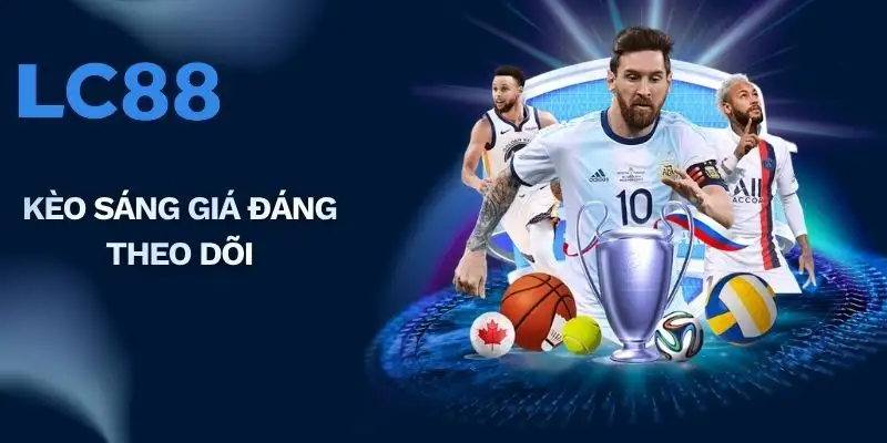 Kèo sáng giá đáng theo dõi