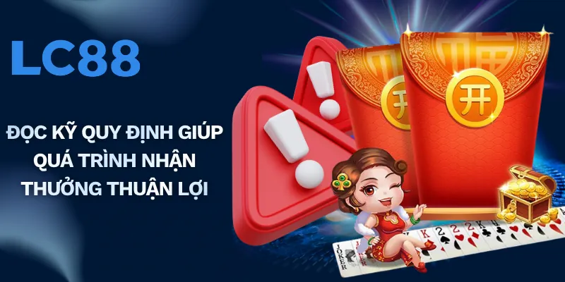 Đọc kỹ quy định giúp quá trình nhận thưởng thuận lợi