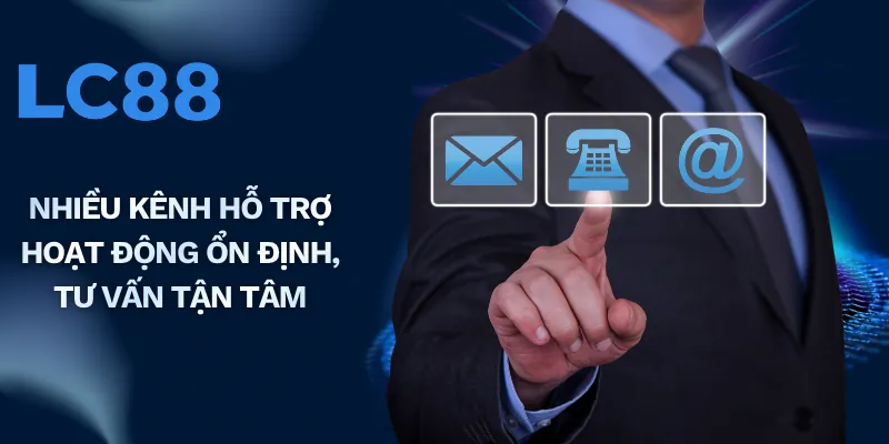 Nhiều kênh hỗ trợ hoạt động ổn định, tư vấn tận tâm