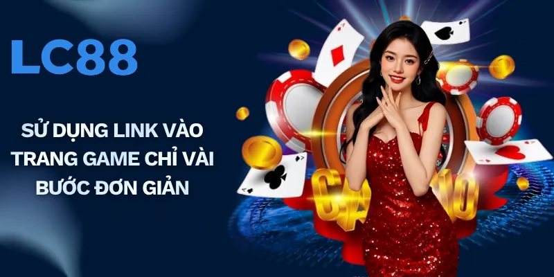 Hướng dẫn truy cập link vào LC88 an toàn và nhanh chóng
