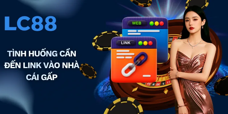 Tình huống cần đến link vào nhà cái gấp
