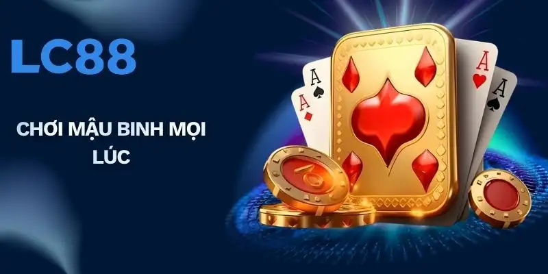 Chơi mậu binh mọi lúc