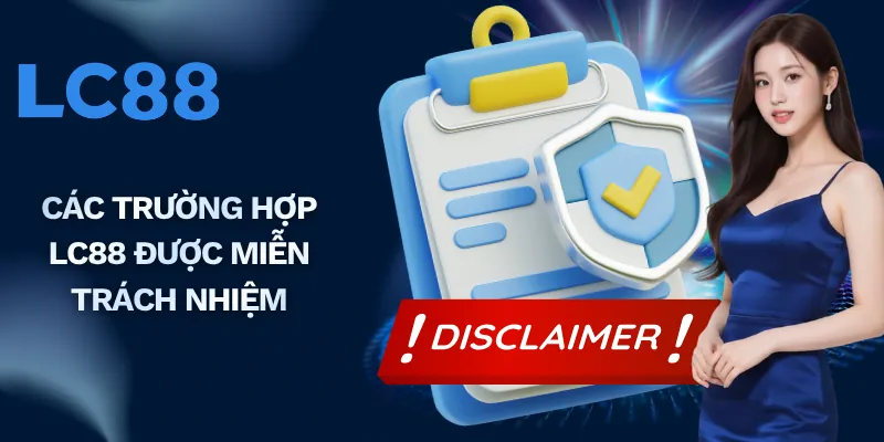 Các trường hợp LC88 được miễn trách nhiệm