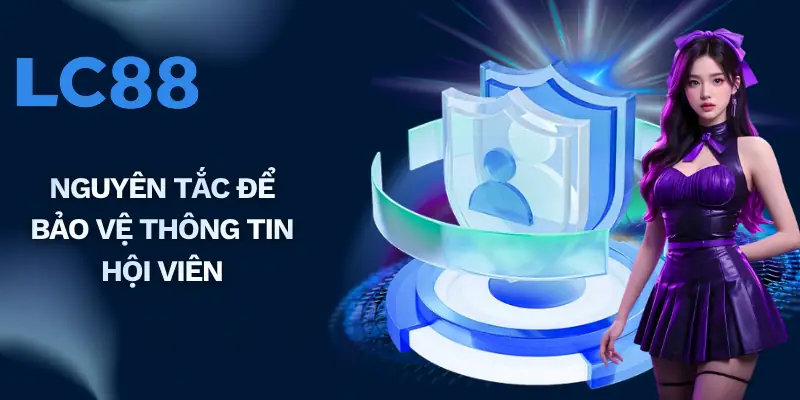 Nguyên tắc để bảo vệ thông tin hội viên