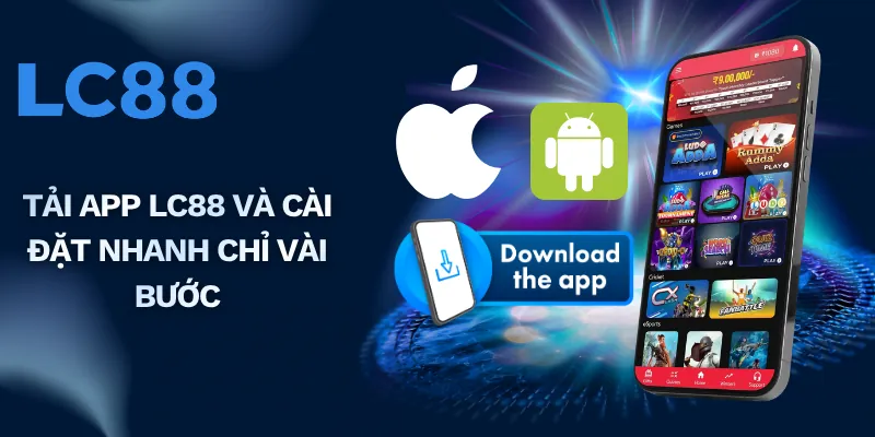 Tải app LC88 và cài đặt nhanh chỉ vài bước