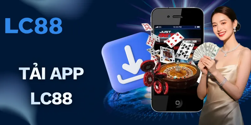 Tải App LC88 - Giải Trí Chất Lượng Hơn, An Toàn 100%