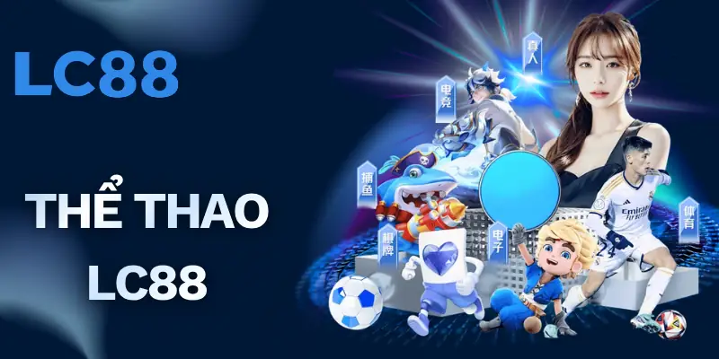 Thể Thao LC88 | Cá Cược Đỉnh Cao Với Hàng Nghìn Kèo Hấp Dẫn